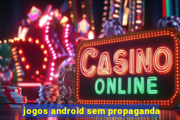 jogos android sem propaganda